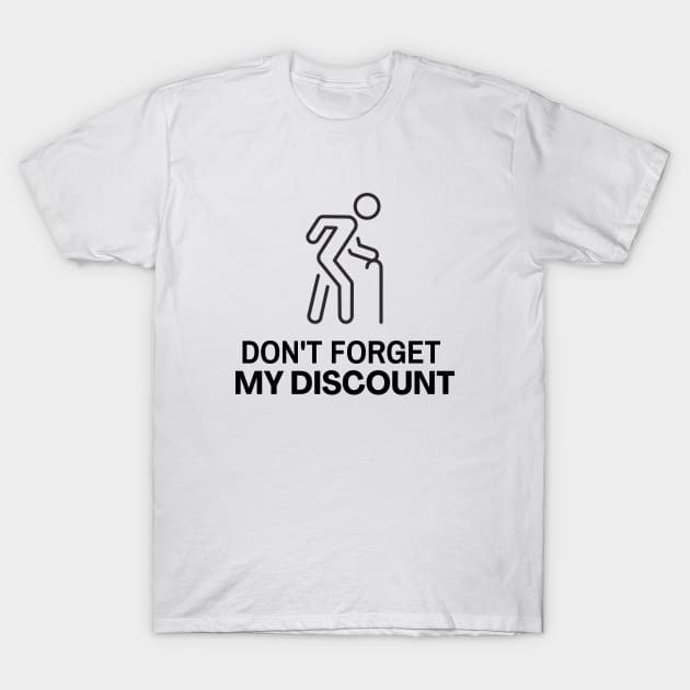 Don't Forget My Discount Old Man Penny Pincher T-Shirt by Haperus Apparel